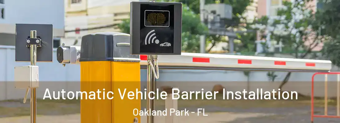 Automatic Vehicle Barrier Installation Oakland Park - FL
