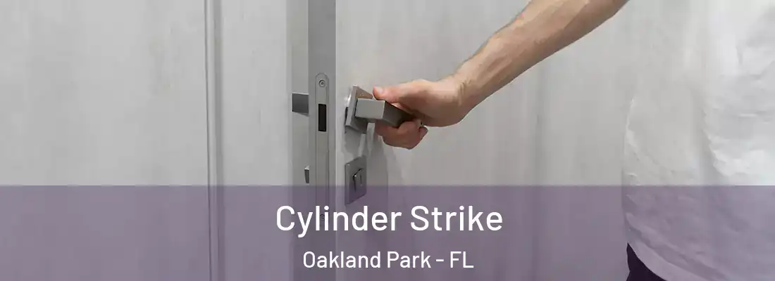 Cylinder Strike Oakland Park - FL