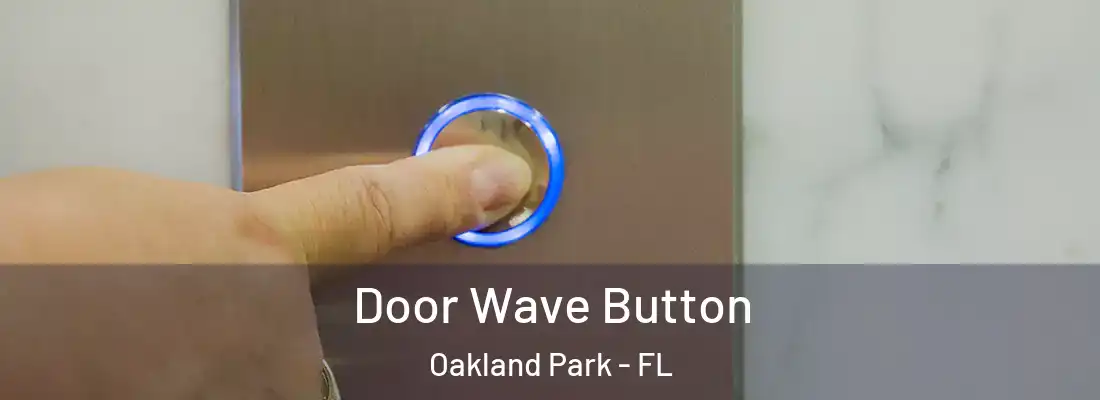 Door Wave Button Oakland Park - FL