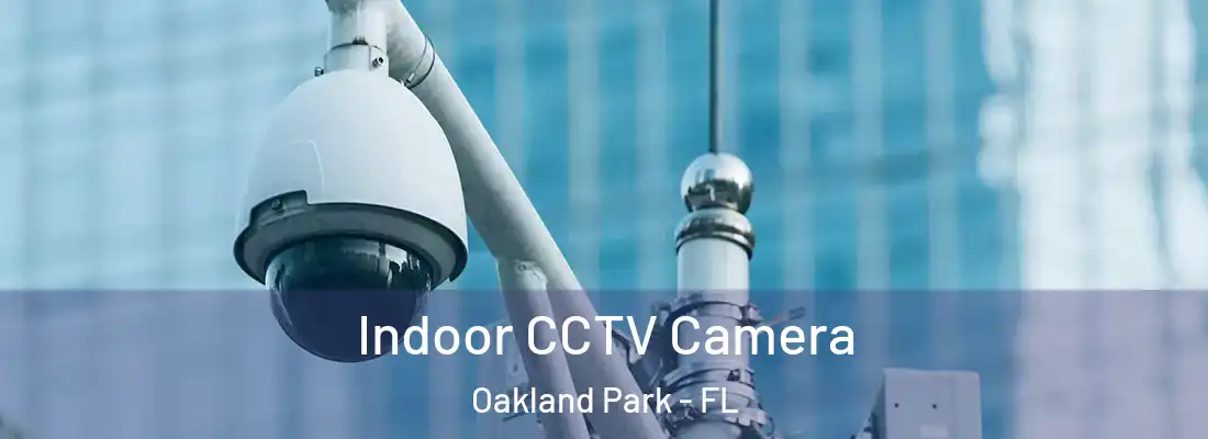 Indoor CCTV Camera Oakland Park - FL