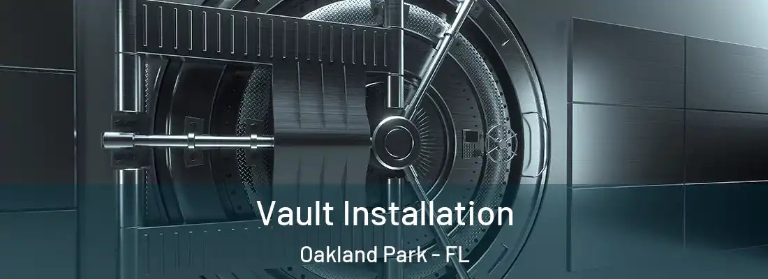 Vault Installation Oakland Park - FL