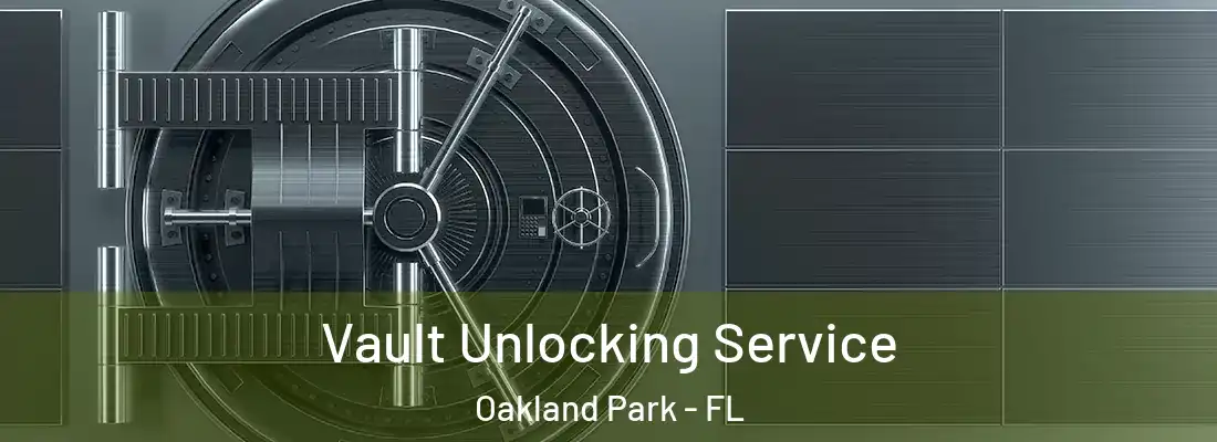 Vault Unlocking Service Oakland Park - FL